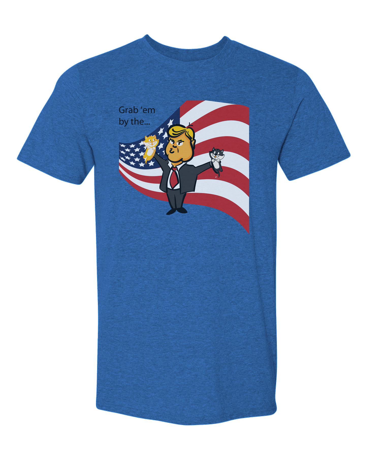 Grab 'em by the... Trump quote Tee